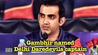 Gambhir named Delhi Daredevils captain