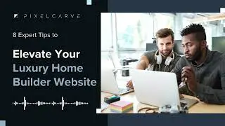 8 Expert Tips to Elevate Your Luxury Home Builder Website