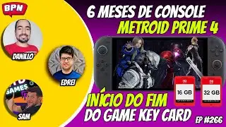 6 MESES DE SWITCH 2 E O FUTURO, ERROS E ACERTOS DE METROID PRIME 4, FIM DO GKC | BPN SHOW EP 266