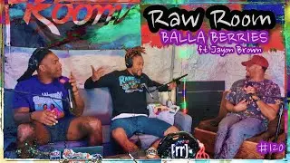 Raw Room - Ep 120 - Balla Berries (ft Jayon Brown)