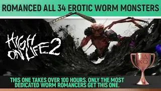 High on Life 2 - Romanced All 34 Erotic Worm Monsters 🏆 Trophy / Achievement Guide