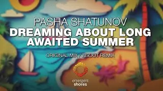 Pasha Shatunov - Dreaming About Long Awaited Summer (ZGOOT Remix) [Emergent Shores]