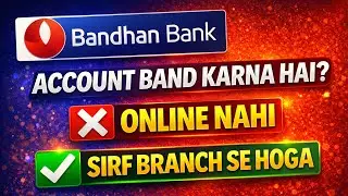 Bandhan Bank Account Band Karna Hai? Sirf Branch Se Hoga