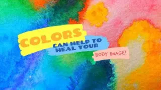 Colors can help to heal your body image!🌈✨