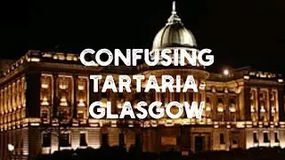 GLASGOW- The confusion of Tartaria and the Old world