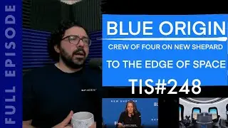 Blue Origin goes to the Edge of Space and back with Crew of Four | Thoughts & Full Episode | TIS#248