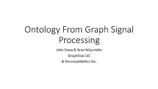 Ontology Summit 2021 Arun Majumdar Ontology from Graph Signal Processing