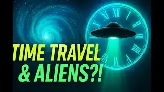 Time Travel & Aliens: Are They Connected? | Mind-Blowing Space Mystery