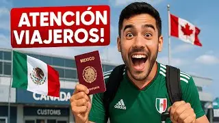 Requisitos de entrada a Canadá desde México: lo que debes conocer.