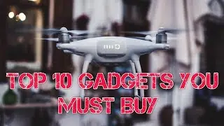Top 10 Gadgets YOU Must Buy 2019