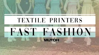 Mutoh Digital Textile Printers for Fast Fashion Market