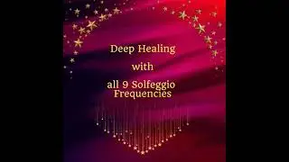 Deep Healing with All 9 Solfeggio Frequencies - Miss Smilla