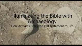 Illuminating the Bible with Archaeology