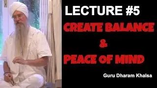 Gurus' Talk- Lecture 5- Create Balance & Peace of Mind with Guru Dharam