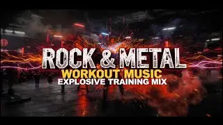Rock & Metal Workout Music | Explosive Training Mix
