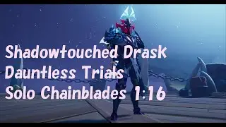Dauntless Trials Shadowtouched Drask 1:16 Solo Chainblades  ScroteyLiberace Top 100 Dauntless Trial