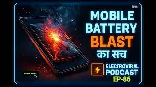 🔥Mobile Battery Blast का सच |Battery Explosion से कैसे बचें  EP86  Electroviral podcast #electronic 