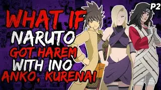 What if Naruto Got Harem with Ino, Anko and Kurenai? (Dark/Strong/SmartNaruto) [ Part 2 ]