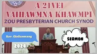 Rev. Ginlianmang Sermon | A 21 vei Vaihawmna Khawmpi 2024 | ZPCS Lailamveng