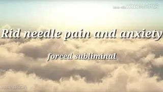 Get rid of needle pain and anxiety (forced subliminal)