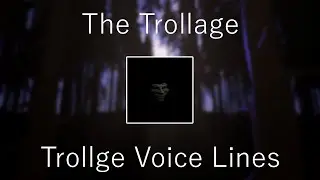 The Trollage - Trollge Voice Lines