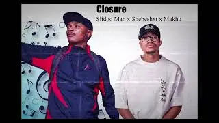 ''Closure'' Shebeshxt ft Slidoo Man x Makhu