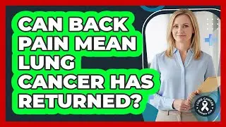 Can Back Pain Mean Lung Cancer Has Returned?