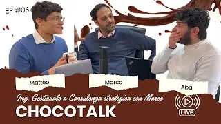 EP.6  DA ING. GESTIONALE A CONSULENTE STRATEGICO con MARCO - ChocoTalk