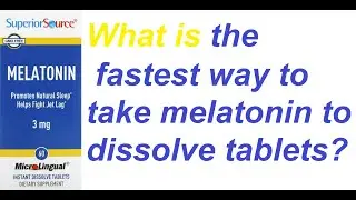What is the fastest way to take melatonin to dissolve tablets?