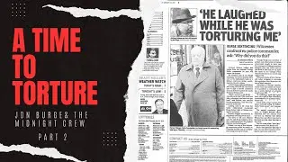 JON BURGE AND THE MIDNIGHT CREW TIME TO TORTURE: PART 2