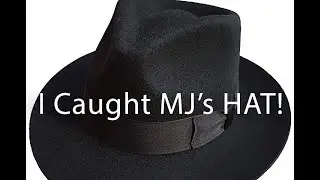 I CAUGHT MICHAEL JACKSONS HAT!!!