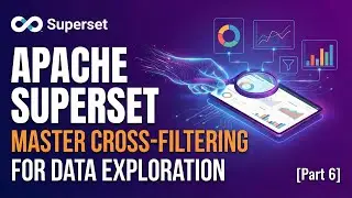 Apache Superset: Cross-Filtering & Data Exploration [Part 6]