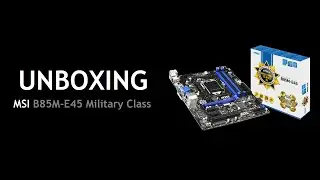 Unboxing: Placa-m&atilde;e (Motherboard) MSI B85M-E45 Military Class 4
