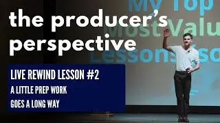 TMP LIVE REWIND Lesson #2: A Little Prep Work Goes a Long Way