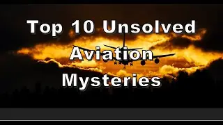 Top 10 Unsolved Aviation Mysteries