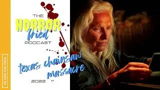 Horror Fried Podcast: Texas Chainsaw Massacre (2022)