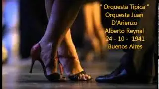 JUAN D'ARIENZO - ALBERTO REYNAL - ORQUESTA TIPICA - TANGO - 1941
