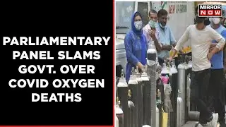 'Disappointed By Government's Ignorance' : Parliamentary Committee On Covid Oxygen Deaths
