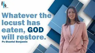 Whatever the locust has eaten, God will restore - Ps Shantel Benjamin