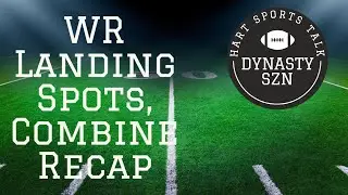 Dynasty SZN - WR Landing Spots | Combine Recap & More | Ep. 2