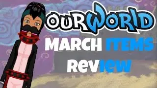Ourworld March Items Review