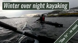 Winter over night kayaking - SLOW TV - no music!
