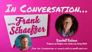 In Conversation&hellip; with Frank Schaeffer &bull; Randall Balmer