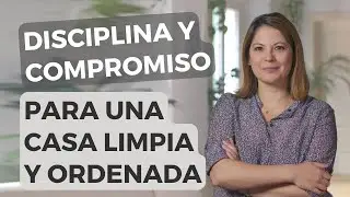C&oacute;mo La Disciplina Y El Compromiso Pueden Ayudarte A Crear Mejores H&aacute;bitos Para Limpiar y Ordenar