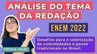 ANÁLISE DO TEMA DA REDAÇÃO ENEM 2022 - Desafios para valorização de comunidades e povos tradicionais