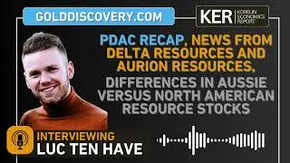 Luc ten Have &ndash; PDAC, Delta Resources, Aurion Resources, Aussie Vs. North American Resource Stocks