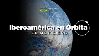 Iberoamérica en Órbita 🚀 | Noticiero 126 | 12 al 18  de enero de 2026