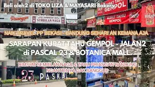 BEKASI BANDUNG PP-SARAPAN KUPAT TAHU GEMPOL-PASCAL 23 & BOTANICA MALL-DIMSUM SEMBILAN NAGA-TOKO LIZA