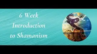 6 week introduction to Shamanism Online Course