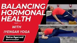 BALANCING HORMONAL HEALTH WITH IYENGAR YOGA - PART 1